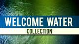 Welcome Water Collection